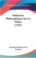Reflexions Philosophiques Sur Le Plaisir (1783)