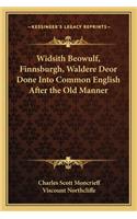 Widsith Beowulf, Finnsburgh, Waldere Deor Done Into Common English After the Old Manner