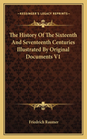 History Of The Sixteenth And Seventeenth Centuries Illustrated By Original Documents V1