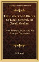 Life, Letters and Diaries of Lieut. General, Sir Gerald Graham: With Portraits, Plans and His Principal Dispatches