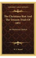 The Christiana Riot And The Treason Trials Of 1851