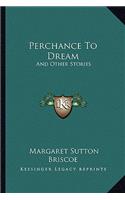 Perchance To Dream