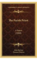 Parish Priest the Parish Priest: A Poem (1800) a Poem (1800)