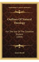 Outlines of Natural Theology: For the Use of the Canadian Student (1859)