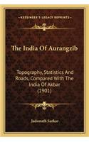 India of Aurangzib: Topography, Statistics and Roads, Compared with the India of Akbar (1901)