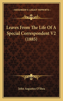 Leaves From The Life Of A Special Correspondent V2 (1885)