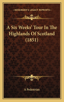 A Six Weeks' Tour In The Highlands Of Scotland (1851)