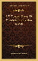 J. V. Vondels Poezy Of Verscheide Gedichten (1682)