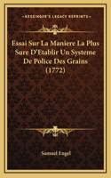 Essai Sur La Maniere La Plus Sure D'Etablir Un Systeme De Police Des Grains (1772)