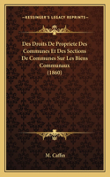 Des Droits De Propriete Des Communes Et Des Sections De Communes Sur Les Biens Communaux (1860)