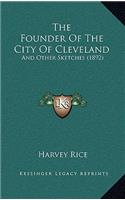 The Founder Of The City Of Cleveland: And Other Sketches (1892)