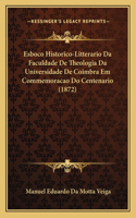 Esboco Historico-Litterario Da Faculdade De Theologia Da Universidade De Coimbra Em Commemoracao Do Centenario (1872)
