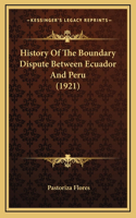 History Of The Boundary Dispute Between Ecuador And Peru (1921)