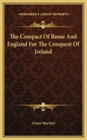 The Compact Of Rome And England For The Conquest Of Ireland