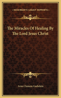 The Miracles Of Healing By The Lord Jesus Christ