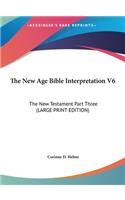 The New Age Bible Interpretation V6: The New Testament Part Three (Large Print Edition)