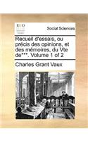 Recueil D'Essais, Ou Precis Des Opinions, Et Des Memoires, Du Vte de***. Volume 1 of 2