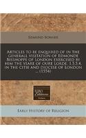 Articles to Be Enquired of in the Generall Visitation of Edmonde Bisshoppe of London Exercised by Him the Yeare of Oure Lorde. 1.5.5.4. in the Citie and Diocese of London ... (1554)