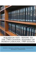 Aquarium Fees: Report to the 1989 General Assembly of North Carolina, 1989 Session: Report to the 1989 General Assembly of North Carolina, 1989 Session