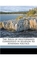 The Birds of Aristophanes Considered in Relation to Athenian Politics