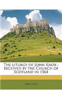 The Liturgy of John Knox: Received by the Church of Scotland in 1564