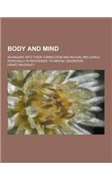 Body and Mind; An Inquiry Into Their Connection and Mutual Influence, Especially in Reference to Mental Disorders