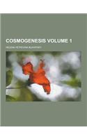 Cosmogenesis Volume 1