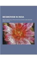 Mesmerism in India; And Its Practical Application in Surgery and Medicine