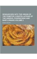 Researches Into the Origin of the Primitive Constellations of the Greeks, Phoenicians and Babylonians Volume 2