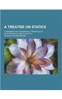A Treatise on Statics; Containing the Fundamental Principles of Electrostatics and Elasticity
