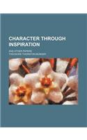 Character Through Inspiration; And Other Papers