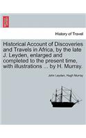 Historical Account of Discoveries and Travels in Africa, by the late J. Leyden, enlarged and completed to the present time, with illustrations ... by H. Murray.