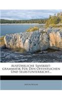 Ausführliche Sanskrit-Grammatik Für Den Öffentlichen Und Selbstunterricht...