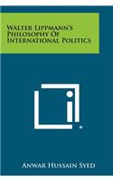 Walter Lippmann's Philosophy Of International Politics