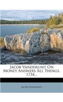 Jacob Vanderlint on Money Answers All Things. 1734...