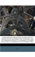 Observations Présentées Au Roi Par Les Bureaux de l'Assemblée Des Notables, Sur Les Mémoires Remis À l'Assemblée Ouverte Par Le Roi. a Versailles, Le 22 Février 1787...