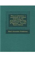 Whys in Pharmacy; A Compilation of Reasons Underlying the Principles of Pharmacy Supplemented by a Table of Equations