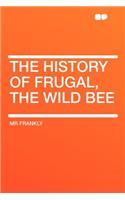 The History of Frugal, the Wild Bee