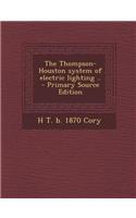 The Thompson-Houston System of Electric Lighting .. - Primary Source Edition
