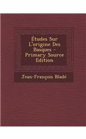 Etudes Sur L'Origine Des Basques - Primary Source Edition