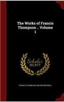 The Works of Francis Thompson .. Volume 1