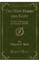 The New Harry and Lucy: A Story of Boston in the Summer of 1891 (Classic Reprint)