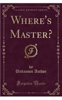 Where's Master? (Classic Reprint)