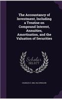 The Accountancy of Investment, Including a Treatise on Compound Interest, Annuities, Amortisation, and the Valuation of Securities