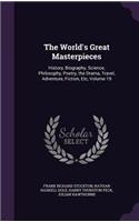 The World's Great Masterpieces: History, Biography, Science, Philosophy, Poetry, the Drama, Travel, Adventure, Fiction, Etc, Volume 19