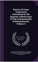 Reports of Cases Argued and Determined in the Supreme Judicial Court of the Commonwealth of Massachusetts, Volume 4