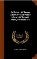 Bulletin ... of Books Added to the Public Library of Detroit, Mich, Volumes 2-4