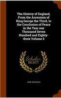 History of England, From the Accession of King George the Third, to the Conclusion of Peace in the Year one Thousand Seven Hundred and Eighty-three Volume 2