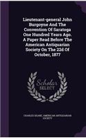 Lieutenant-general John Burgoyne And The Convention Of Saratoga One Hundred Years Ago. A Paper Read Before The American Antiquarian Society On The 22d Of October, 1877