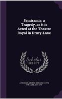 Semiramis; a Tragedy, as it is Acted at the Theatre Royal in Drury-Lane